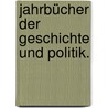 Jahrbücher der Geschichte und Politik. door Onbekend
