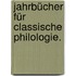 Jahrbücher für classische Philologie.