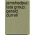 Jamshedpur: Tata Group, Gerald Durrell