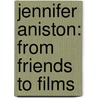 Jennifer Aniston: From Friends to Films door Kim Etingoff