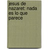 Jesus de Nazaret: Nada Es Lo Que Parece door Juan Jose Benitez