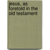 Jesus, as Foretold in the Old Testament door Thomas Thorne