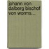 Johann von Dalberg Bischof von Worms...