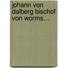 Johann von Dalberg Bischof von Worms... by Georg Wilhelm Zapf