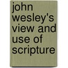 John Wesley's View and Use of Scripture door Mark L. Weeter