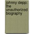 Johnny Depp: The Unauthorized Biography