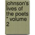 Johnson's Lives Of The Poets " Volume 2