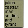 Julius Caesar: Man, Soldier, and Tyrant door J.F.C. Fuller