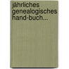 Jährliches Genealogisches Hand-buch... door Onbekend