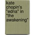Kate Chopin's "Edna" in "The Awakening"