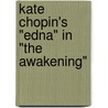 Kate Chopin's "Edna" in "The Awakening" door Franziska Müller