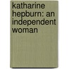 Katharine Hepburn: An Independent Woman door Ronald Bergan