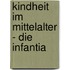 Kindheit Im Mittelalter - Die  Infantia