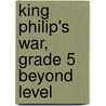 King Philip's War, Grade 5 Beyond Level door Rena Korb