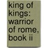 King Of Kings: Warrior Of Rome, Book Ii