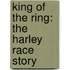 King of the Ring: The Harley Race Story