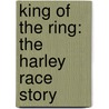 King of the Ring: The Harley Race Story by Harley Race
