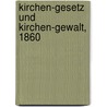 Kirchen-Gesetz und Kirchen-Gewalt, 1860 door C. Risch