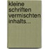 Kleine Schriften Vermischten Inhalts...
