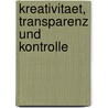 Kreativitaet, Transparenz Und Kontrolle door Uwe Risch