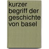 Kurzer Begriff Der Geschichte Von Basel by Christian Wurstisen