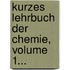 Kurzes Lehrbuch Der Chemie, Volume 1...