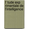 L' Tude Exp Rimentale de L'Intelligence by Alfred Binet