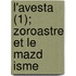 L'Avesta (1); Zoroastre Et Le Mazd Isme