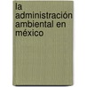 La Administración Ambiental en México door Patricia Soledad Sánchez Medina