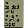 La Calidad de la Imagen Médica Digital door Juan E. Paz Viera