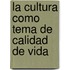 La Cultura Como Tema de Calidad de Vida