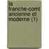 La Franche-Comt Ancienne Et Moderne (1)