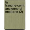 La Franche-Comt Ancienne Et Moderne (2) by Livres Groupe