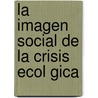 La Imagen Social de La Crisis Ecol Gica door Marta Moreno