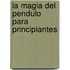 La Magia del Pendulo Para Principiantes