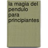 La Magia del Pendulo Para Principiantes by Rev Richard Webster