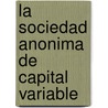 La Sociedad Anonima De Capital Variable door Tatiana Vanessa González Rivera