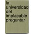 La Universidad del Implacable Preguntar