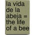 La Vida De La Abeja = The Life Of A Bee