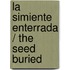 La simiente enterrada / The Seed Buried