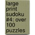 Large Print Sudoku #4: Over 100 Puzzles