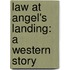 Law at Angel's Landing: A Western Story