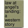 Law at Angel's Landing: A Western Story door Wayne D. Overholser