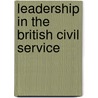 Leadership In The British Civil Service door Richard A. Chapman
