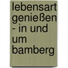 Lebensart genießen - in und um Bamberg by Karin Dengler-Schreiber