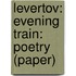 Levertov: Evening Train: Poetry (paper)