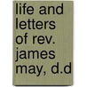 Life and Letters of Rev. James May, D.D door Alexander Shiras