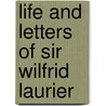 Life and Letters of Sir Wilfrid Laurier by Oscar D. (Oscar Douglas) Skelton