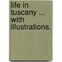 Life in Tuscany ... With illustrations.