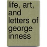 Life, Art, and Letters of George Inness by Jr. George Inness